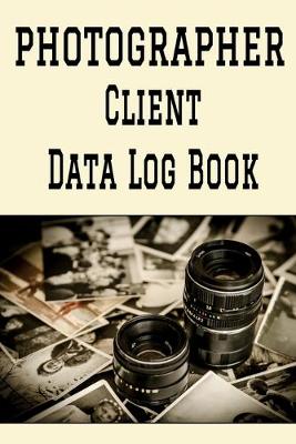 Book cover for Photographer Client Data Log Book