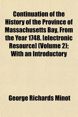 Book cover for Continuation of the History of the Province of Massachusetts Bay, from the Year 1748. [Electronic Resource] (Volume 2); With an Introductory