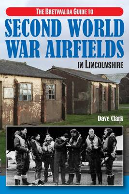 Book cover for The Bretwalda Guide to Second World War Airfields in Lincolnshire