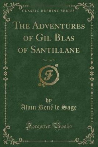 Cover of The Adventures of Gil Blas of Santillane, Vol. 1 of 3 (Classic Reprint)