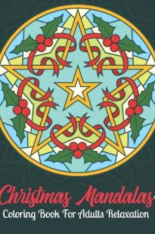 Cover of Christmas Mandalas Coloring Book For Adults Relaxation