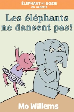 Cover of Éléphant Et Rosie: Les Éléphants Ne Dansent Pas!