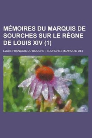 Cover of Memoires Du Marquis de Sourches Sur Le Regne de Louis XIV (1 )