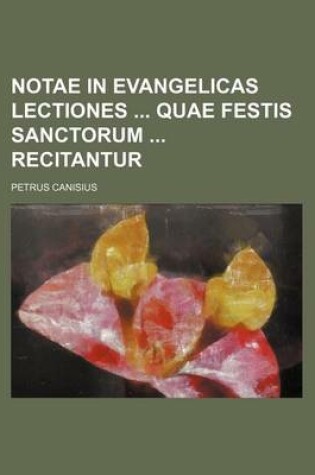 Cover of Notae in Evangelicas Lectiones Quae Festis Sanctorum Recitantur
