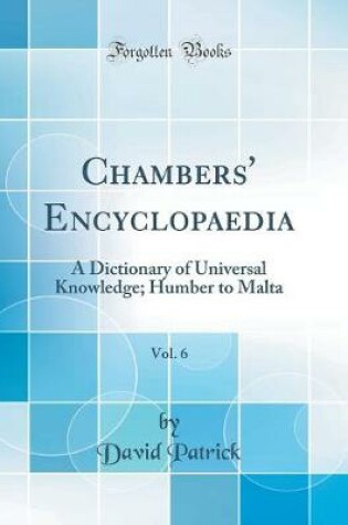 Cover of Chambers' Encyclopaedia, Vol. 6: A Dictionary of Universal Knowledge; Humber to Malta (Classic Reprint)