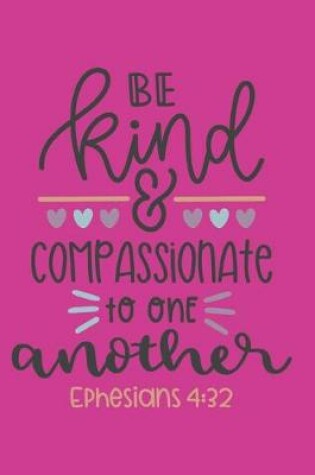 Cover of Be Kind & Compassionate to One Another Ephesians 4.32