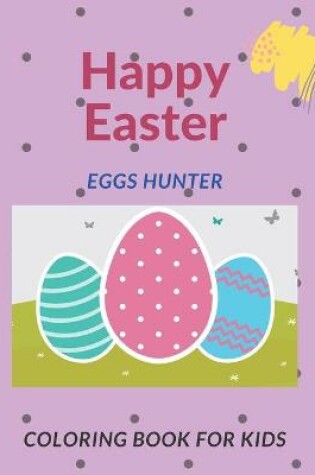 Cover of Happy Easter Eggs Hunter Coloring Book For Kids