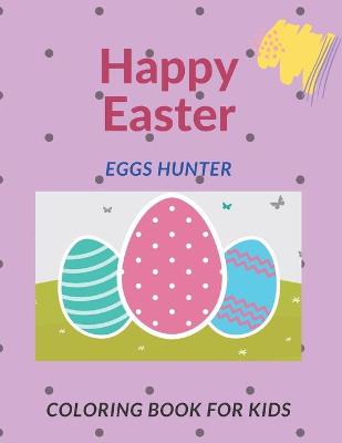 Book cover for Happy Easter Eggs Hunter Coloring Book For Kids