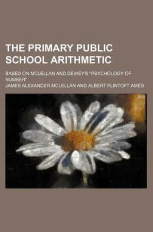 Cover of The Primary Public School Arithmetic; Based on McLellan and Dewey's "Psychology of Number"