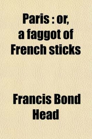 Cover of Paris; Or, a Faggot of French Sticks