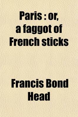 Book cover for Paris; Or, a Faggot of French Sticks