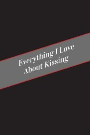 Cover of Everything I Love About Kissing