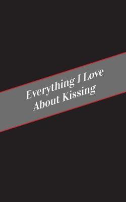 Book cover for Everything I Love About Kissing