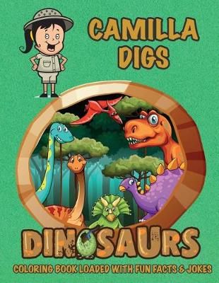 Book cover for Camilla Digs Dinosaurs Coloring Book Loaded With Fun Facts & Jokes