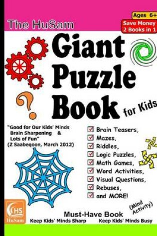 Cover of The Husam Giant Puzzle Book for Kids --- Brain Teasers, Mazes, Riddles, Logic Puzzles, Math Games, Word Activities, Visual Questions, Rebuses, and More! ( Mind Activity )