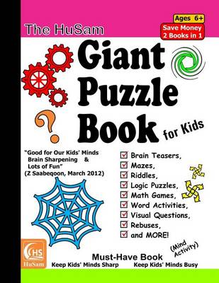 Book cover for The Husam Giant Puzzle Book for Kids --- Brain Teasers, Mazes, Riddles, Logic Puzzles, Math Games, Word Activities, Visual Questions, Rebuses, and More! ( Mind Activity )