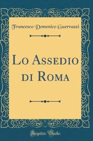 Cover of Lo Assedio Di Roma (Classic Reprint)