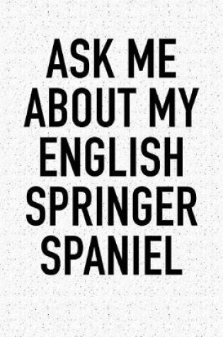 Cover of Ask Me about My English Springer Spaniel