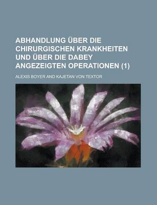 Book cover for Abhandlung Uber Die Chirurgischen Krankheiten Und Uber Die Dabey Angezeigten Operationen (1)