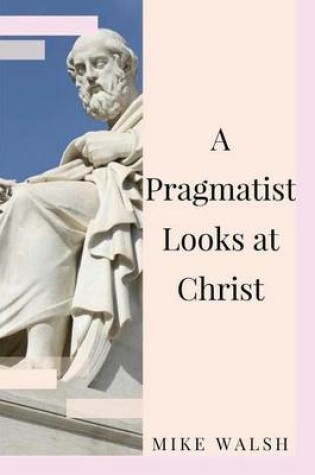 Cover of A Pragmatist Looks at Christ