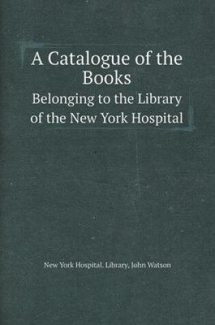 Cover of A Catalogue of the Books Belonging to the Library of the New York Hospital