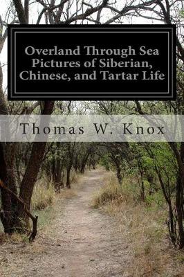 Book cover for Overland Through Sea Pictures of Siberian, Chinese, and Tartar Life