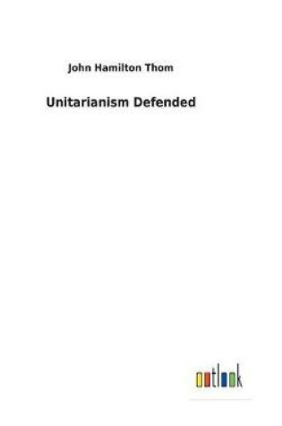 Cover of Unitarianism Defended