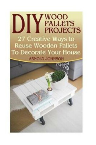 Cover of DIY Wood Pallets Projects