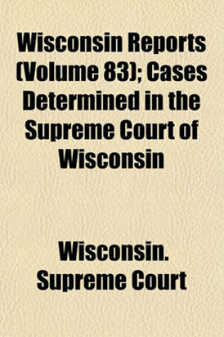 Cover of Wisconsin Reports (Volume 83); Cases Determined in the Supreme Court of Wisconsin