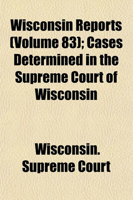 Book cover for Wisconsin Reports (Volume 83); Cases Determined in the Supreme Court of Wisconsin