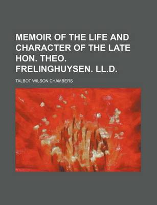 Book cover for Memoir of the Life and Character of the Late Hon. Theo. Frelinghuysen. LL.D.