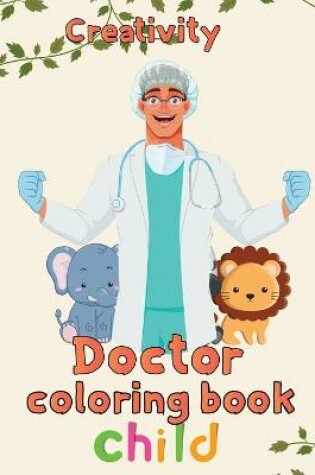 Cover of Creativity Doctor Coloring Book Child