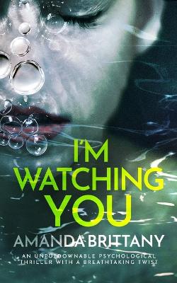 Book cover for I'M WATCHING YOU an unputdownable psychological thriller with a breathtaking twist