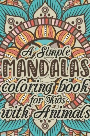 Cover of A simple Mandalas coloring book for Kids with Animals