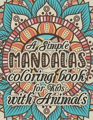 Book cover for A simple Mandalas coloring book for Kids with Animals