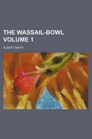 Cover of The Wassail-Bowl Volume 1