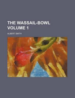 Book cover for The Wassail-Bowl Volume 1