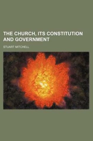 Cover of The Church, Its Constitution and Government
