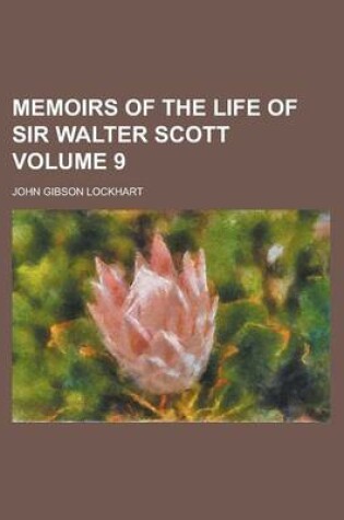 Cover of Memoirs of the Life of Sir Walter Scott Volume 9