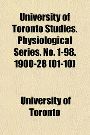 Cover of University of Toronto Studies. Physiological Series. No. 1-98. 1900-28 (01-10)