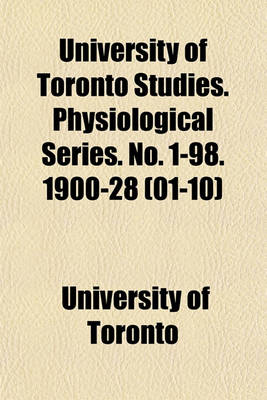 Book cover for University of Toronto Studies. Physiological Series. No. 1-98. 1900-28 (01-10)