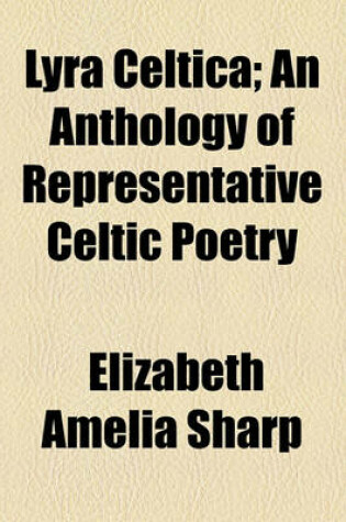 Cover of Lyra Celtica; An Anthology of Representative Celtic Poetry