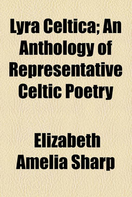 Book cover for Lyra Celtica; An Anthology of Representative Celtic Poetry