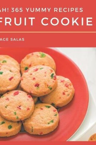 Cover of Ah! 365 Yummy Fruit Cookie Recipes