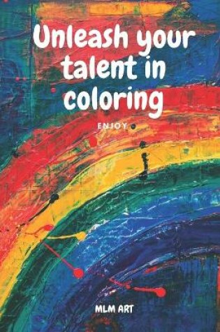 Cover of Unleash your talent in coloring