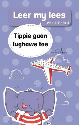 Cover of Leer my lees (Vlak 4 Boek 4): Tippie gaan lughawe toe