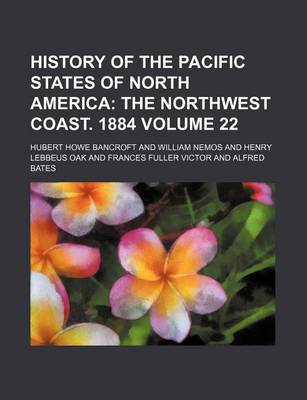 Book cover for History of the Pacific States of North America Volume 22; The Northwest Coast. 1884