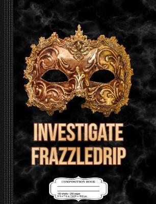 Book cover for Investigate Frazzledrip Composition Notebook