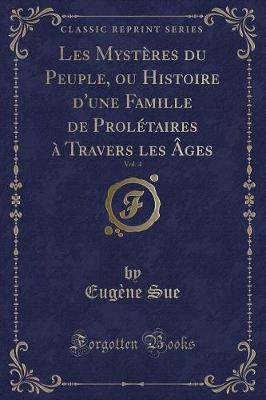 Book cover for Les Mystères Du Peuple, Ou Histoire d'Une Famille de Prolétaires À Travers Les Âges, Vol. 4 (Classic Reprint)