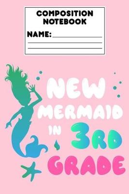 Book cover for Composition Notebook New Mermaid In 3rd Grade